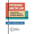 Physicians and the Law: The Intersection of Medicine, Business, and Medical Malpractice - Paperback