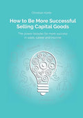 How to Be More Successful Selling Capital Goods: A power booster to Increase your selling success, career and income - Paperback
