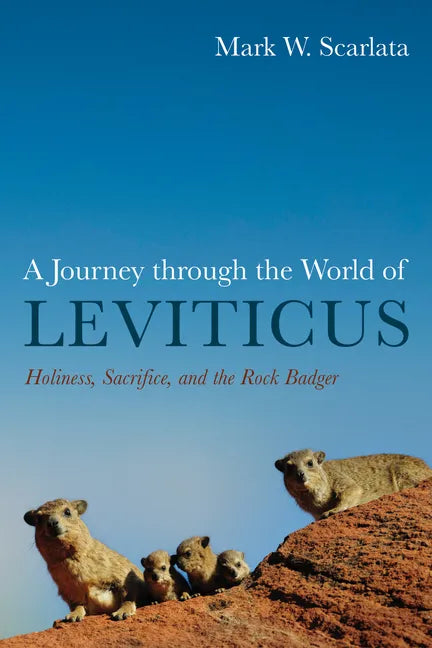 A Journey Through the World of Leviticus: Holiness, Sacrifice, and the Rock Badger - Hardcover