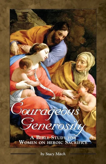 Courageous Generosity: A Bible Study for Women on Heroic Sacrifice - Paperback