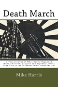 Death March: A True Account of What Really Happened When American, Filipino and Japanese Forces Took Part in the Infamous WWII Death March! - Paperback
