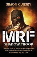 MRF Shadow Troop: The untold true story of top secret British military intelligence undercover operations in Belfast, Northern Ireland, 1972-1974 - Paperback