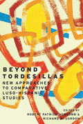 Beyond Tordesillas: New Approaches to Comparative Luso-Hispanic Studies - Paperback