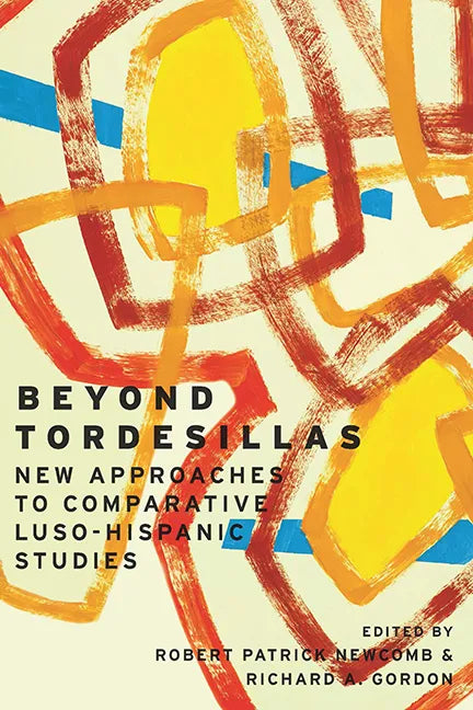 Beyond Tordesillas: New Approaches to Comparative Luso-Hispanic Studies - Paperback