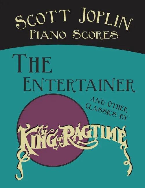 Scott Joplin Piano Scores - The Entertainer and Other Classics by the "King of Ragtime" - Paperback