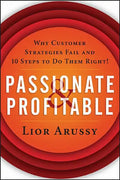 Passionate and Profitable: Why Customer Strategies Fail and Ten Steps to Do Them Right! - Paperback