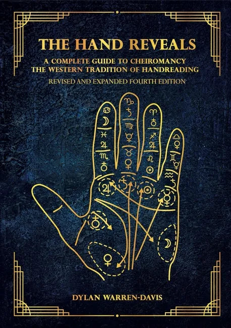The Hand Reveals: A Complete Guide to Cheiromancy the Western Tradition of Handreading - Revised and Expanded Fourth Edition - Paperback