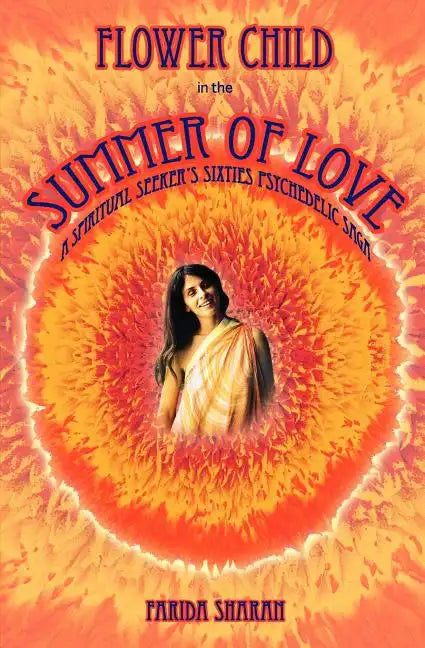 Flower Child in the Summer of Love: A spiritual seeker's sixties psychedelic saga - Paperback