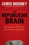 The Republican Brain: The Science of Why They Deny Science--And Reality - Paperback
