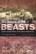 The Nature of the Beasts: Empire and Exhibition at the Tokyo Imperial Zoo Volume 27 - Paperback