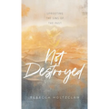 Not Destroyed: Uprooting the Sins of the Past - Hardcover