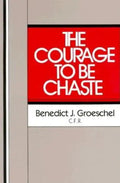 The Courage to Be Chaste - Paperback