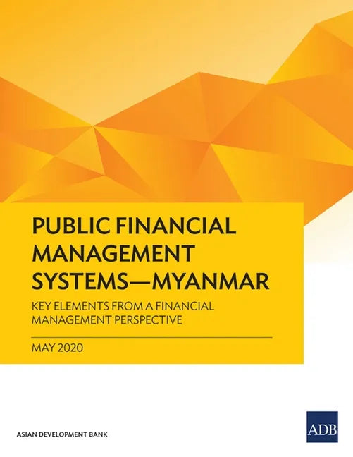 Public Financial Management Systems - Myanmar: Key Elements from a Financial Management Perspective - Paperback