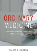 Ordinary Medicine: Extraordinary Treatments, Longer Lives, and Where to Draw the Line - Paperback