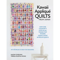 Kawaii Appliqué Quilts from Japan: How One Country's Love of All Things Tiny Powers Today's Most Intricate Quilts (with 5 Projects from Top Designers) - Hardcover