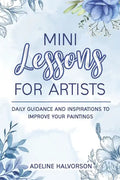 Mini Lessons for Artists: Daily Guidance and Inspirations to Improve Your Paintings - Paperback