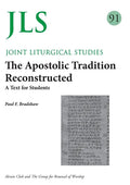 JLS 91 The Apostolic Tradition Reconstructed: A Text for Students - Paperback