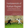 Fundamentals of Italian Rapier: A Modern Manual for Teachers and Students of Historical Fencing - Paperback