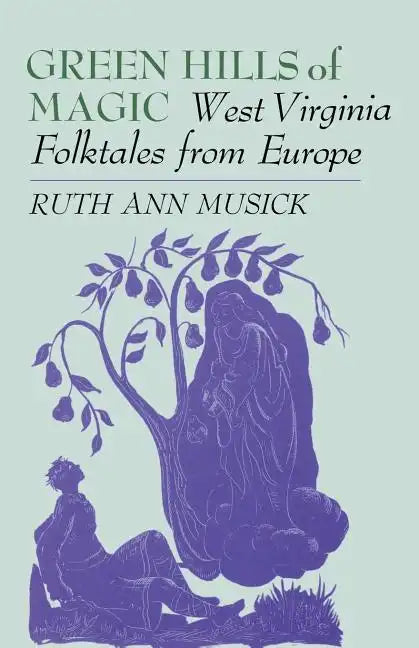 Green Hills of Magic: West Virginia Folktales from Europe - Paperback