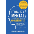 Fortaleza mental para adolescentes: ¡Cómo desarrollar una mentalidad, un carácter y una personalidad resilientes libre de temores, estrés y ansiedad! - Paperback