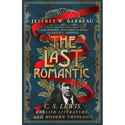 The Last Romantic: C. S. Lewis, English Literature, and Modern Theology - Paperback