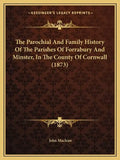 The Parochial And Family History Of The Parishes Of Forrabury And Minster, In The County Of Cornwall (1873) - Paperback