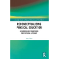 Reconceptualizing Physical Education: A Curriculum Framework for Physical Literacy - Paperback