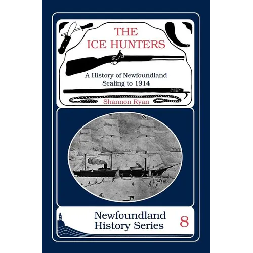 The Ice Hunters: A History of Newfoundland Sealing 1914 - Paperback