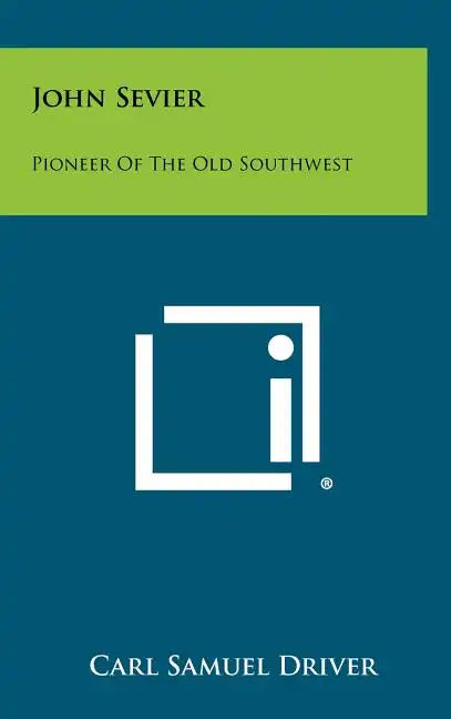 John Sevier: Pioneer Of The Old Southwest - Hardcover