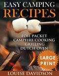 Easy Camping Recipes ***Large Print Edition***: Foil Packet - Campfire Cooking - Grilling - Dutch Oven - Paperback