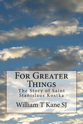 For Greater Things: The Story of Saint Stanislaus Kostka - Paperback