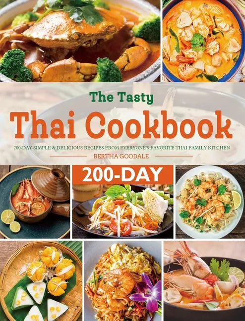 The Tasty Thai Cookbook: 200-Day Simple & Delicious Recipes from Everyone's Favorite Thai Family Kitchen - Hardcover