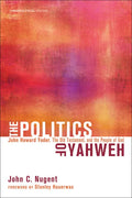 The Politics of Yahweh: John Howard Yoder, the Old Testament, and the People of God - Paperback