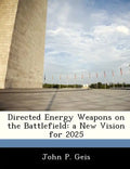 Directed Energy Weapons on the Battlefield: A New Vision for 2025 - Paperback