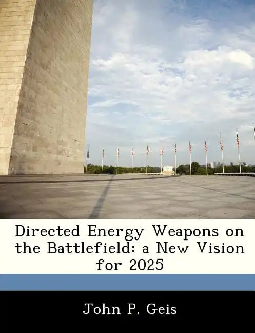 Directed Energy Weapons on the Battlefield: A New Vision for 2025 - Paperback