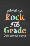 Watch Me Rock 9th Grade Daily Prompt Journal: Prompt Journal for Teen Creative Writing Diary for Promote Gratitude Positive Thinking, Happiness, Self- - Paperback