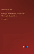 History of the Warfare of Science with Theology in Christendom: in large print - Hardcover