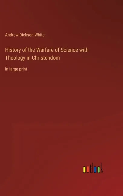 History of the Warfare of Science with Theology in Christendom: in large print - Hardcover