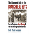 The Rise and Fall of the Branchhead Boys: North Carolina's Scott Family and the Era of Progressive Politics - Paperback