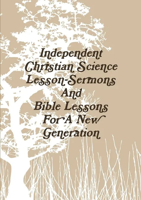 Independent Christian Science Lesson-Sermons And Bible Lessons For A New Generation - Paperback