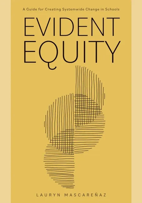 Evident Equity: A Guide for Creating Systemwide Change in Schools - Paperback