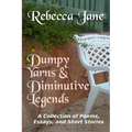 Dumpy Yarns & Diminutive Legends: A Collection of Poems, Essays, and Short Stories - Paperback