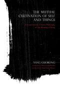 Mutual Cultivation of Self and Things: A Contemporary Chinese Philosophy of the Meaning of Being - Paperback