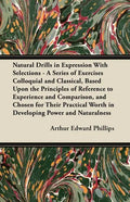 Natural Drills in Expression With Selections - A Series of Exercises Colloquial and Classical, Based Upon the Principles of Reference to Experience an - Paperback
