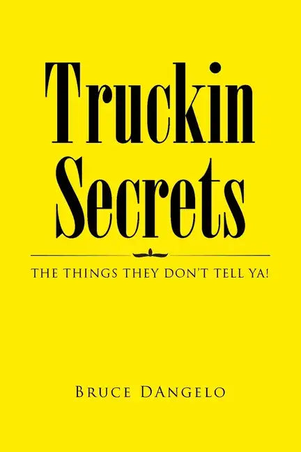 Truckin Secrets: The Things They Don't Tell Ya! - Paperback