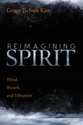 Reimagining Spirit: Wind, Breath, and Vibration - Hardcover