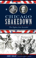 Chicago Shakedown: The Ogden Gas Scandal - Hardcover