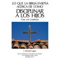 Lo Que La Bíblia Enseña Acerca De Como Disciplinar A Los Hijos: Criar con Confianza - Paperback