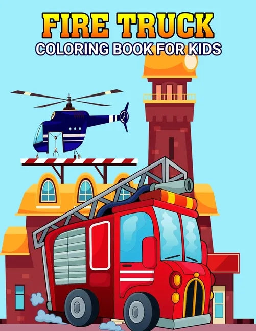 Fire Truck Coloring Book for Kids: Fun and Unique Rescue vehicle, Firefighter Coloring Activity Book for Boys, Girls, Toddler, Preschooler & Kids Ages - Paperback
