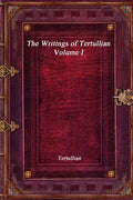 The Writings of Tertullian - Volume I - Paperback